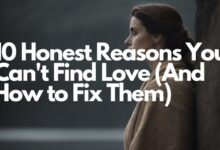 10 Honest Reasons You Can't Find Love (And How to Fix Them)