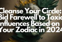 Cleanse Your Circle: Bid Farewell to Toxic Influences Based on Your Zodiac in 2024