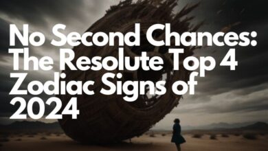 No Second Chances: The Resolute Top 4 Zodiac Signs of 2024