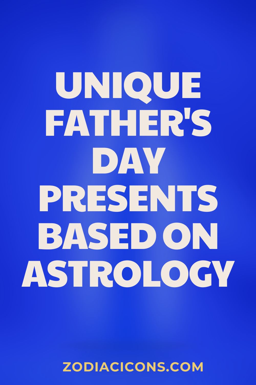 Unique Father's Day Presents Based on Astrology
