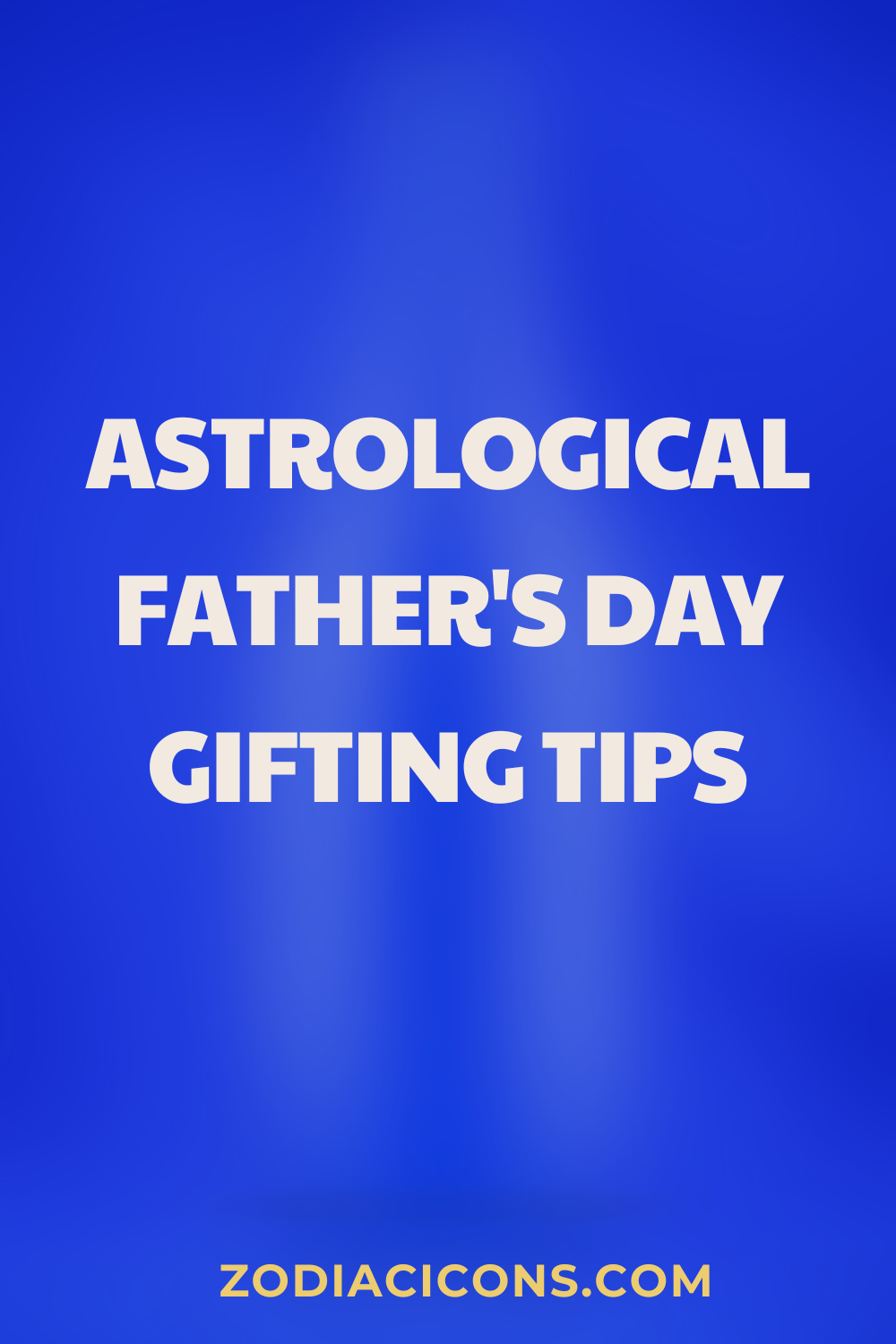 Astrological Father's Day Gifting Tips